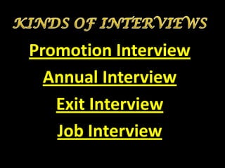 Promotion Interview
  Annual Interview
   Exit Interview
   Job Interview
 