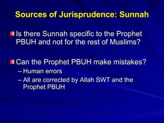 Is there Sunnah specific to the Prophet PBUH and not for the rest of Muslims? Can the Prophet PBUH make mistakes? Human errors  All are corrected by Allah SWT and the Prophet PBUH Sources of Jurisprudence: Sunnah 