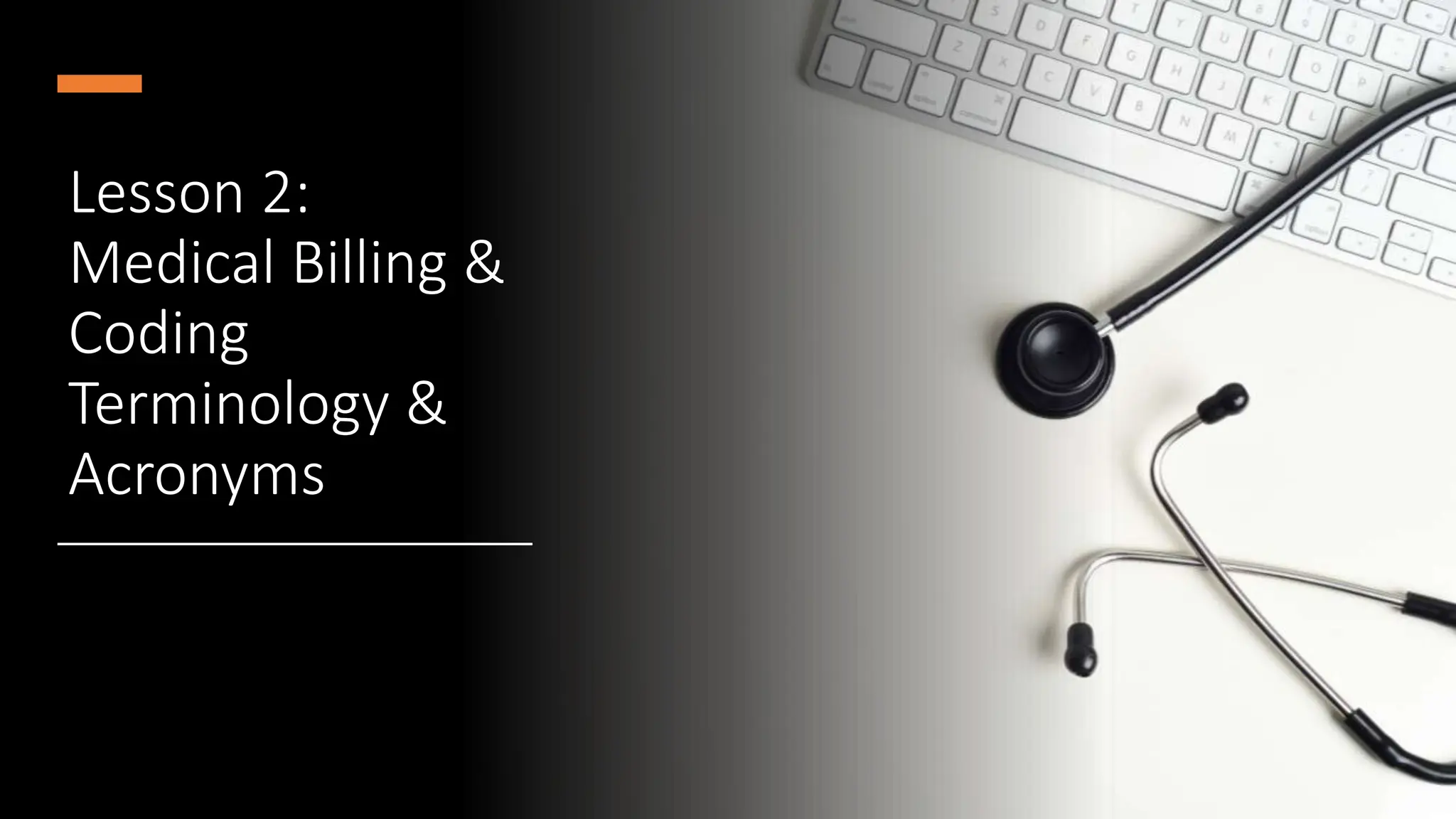 Lesson 2:
Medical Billing &
Coding
Terminology &
Acronyms
 