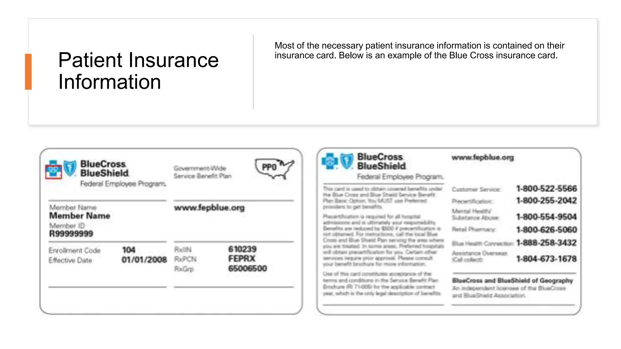 Patient Insurance
Information
Most of the necessary patient insurance information is contained on their
insurance card. Below is an example of the Blue Cross insurance card.
 