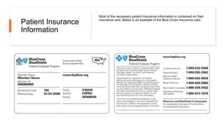 Patient Insurance
Information
Most of the necessary patient insurance information is contained on their
insurance card. Below is an example of the Blue Cross insurance card.
 