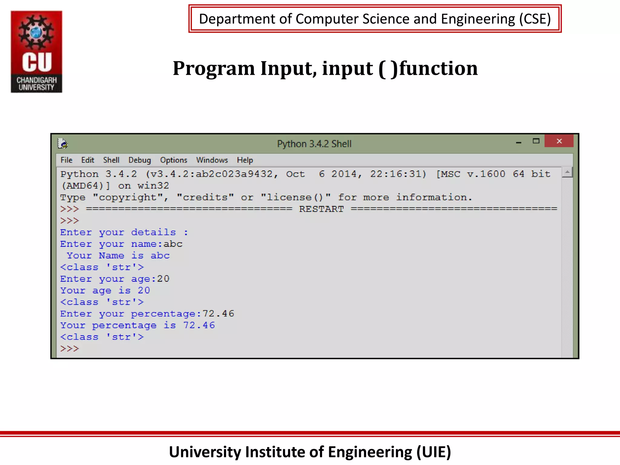 University Institute of Engineering (UIE)
Department of Computer Science and Engineering (CSE)
Department of Computer Science and Engineering (CSE)
Program Input, input ( )function
 