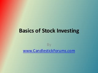 Basics of Stock Investing

            By
 www.CandlestickForums.com
 