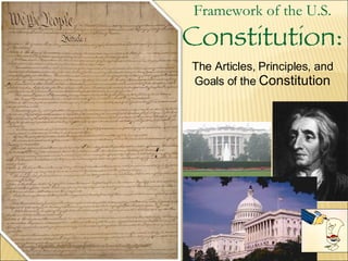 Framework of the U.S.  Constitution: The Articles, Principles, and Goals of the  Constitution 