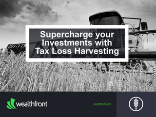Supercharge your 
Investments with 
Tax Loss Harvesting 
wealthfront.com 
 