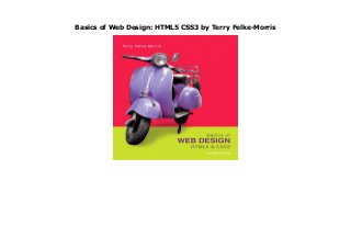 Basics of Web Design: HTML5 CSS3 by Terry Felke-Morris
Basics of Web Design: HTML5 CSS3 by Terry Felke-Morris
 