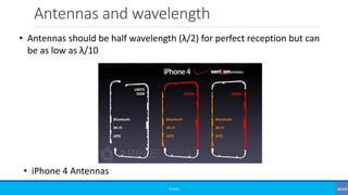 Antennas and wavelength
©3G4G
• Antennas should be half wavelength (λ/2) for perfect reception but can
be as low as λ/10
• iPhone 4 Antennas
 