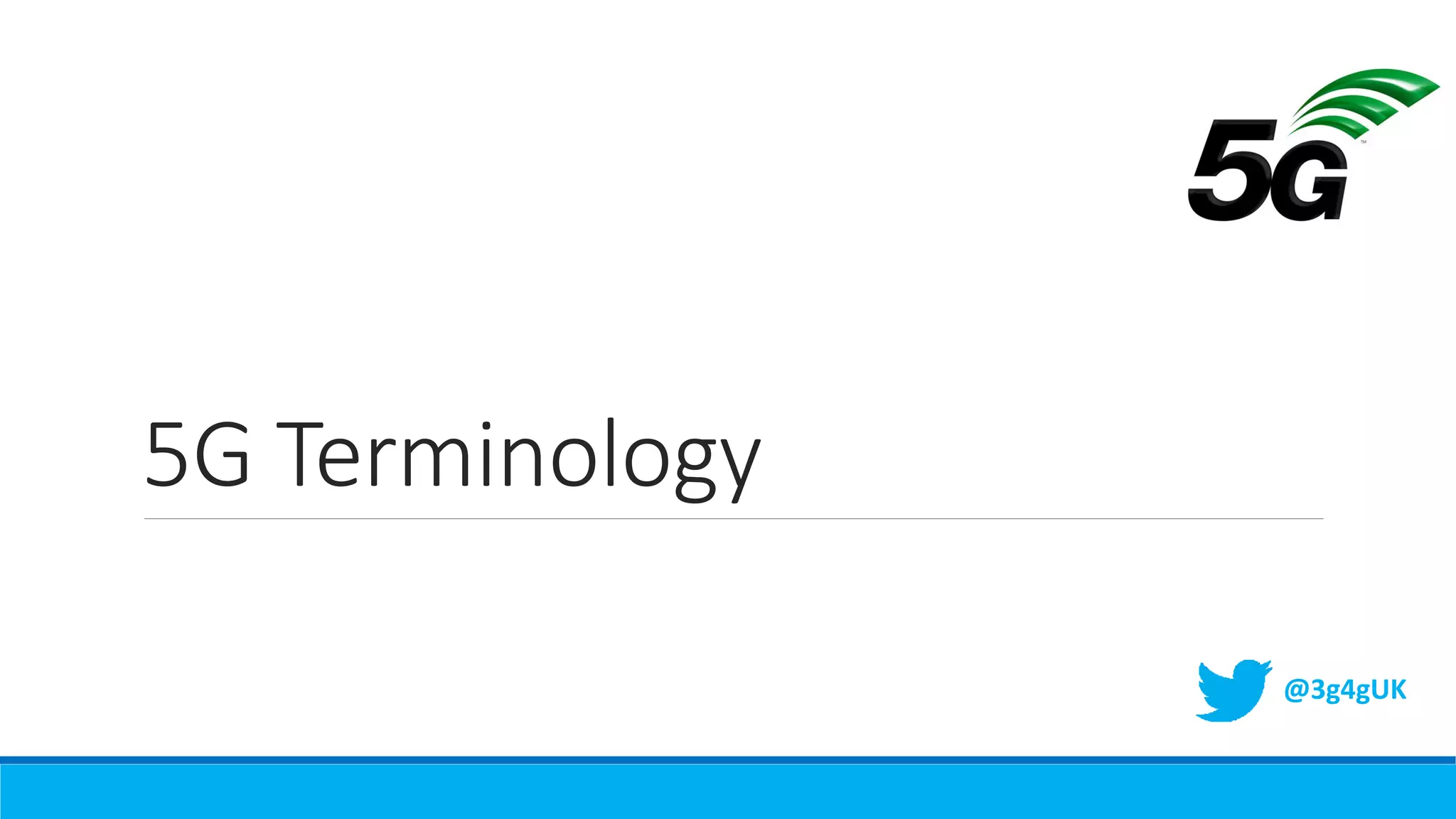 5G Terminology
@3g4gUK
 
