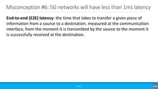 Misconception #6: 5G networks will have less than 1ms latency
©3G4G
End-to-end (E2E) latency: the time that takes to trans...