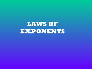 LAWS OF
EXPONENTS

 