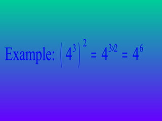 Example: ( 4 ) = 4 = 4
2
3

3×2

6

 