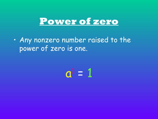 Power of zero
• Any nonzero number raised to the
power of zero is one.

a =1
0

 
