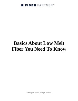 Basics About Low Melt
Fiber You Need To Know
© Fiberpartner.com | All rights reserved.
 
