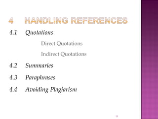 4.1 Quotations
Direct Quotations
Indirect Quotations
4.2 Summaries
4.3 Paraphrases
4.4 Avoiding Plagiarism
11
 