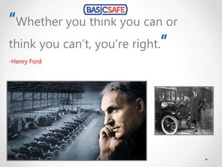 “Whether you think you can or
think you can’t, you’re right.”
-Henry Ford
 