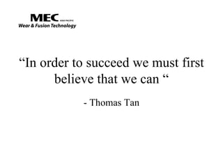 “ In order to succeed we must first believe that we can “ - Thomas Tan 