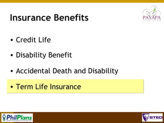 Insurance Benefits
• Credit Life
• Disability Benefit
• Accidental Death and Disability
• Term Life Insurance

64

 