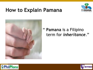 How to Explain Pamana

“ Pamana is a Filipino
term for inheritance.”

73

 