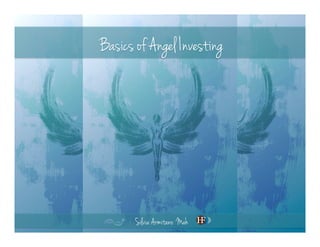 Basics of Angel Investing 
Silvia Armitano Mah 
 