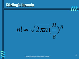 Design and Analysis of Algorithms Chapter 2.2
27
Stirling’s formulaStirling’s formula
n
e
n
nn )(2! π≈
 