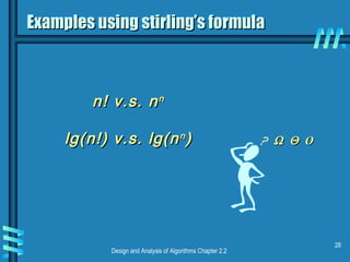 Design and Analysis of Algorithms Chapter 2.2
28
n! v.s. nn! v.s. nnn
lg(n!) v.s. lg(nlg(n!) v.s. lg(nnn
))
Examples using stirling’s formulaExamples using stirling’s formula
ΩΩ ΘΘ OO
 