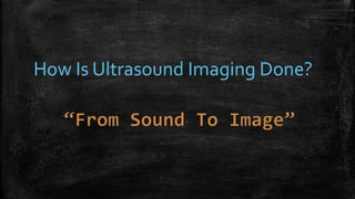 How Is Ultrasound Imaging Done?
 
