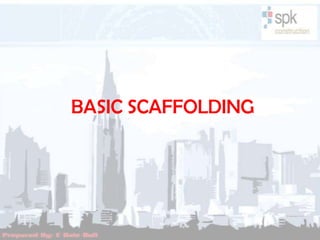 BASIC SCAFFOLDING
 