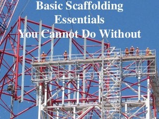 Basic Scaffolding
Essentials
You Cannot Do Without
 