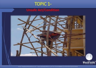 Email: info@westfieldsoffshore.com - www.westfieldsoffshore.com Tel.+233 503806661 (0) 501550047(0)501549944Email: info@westfieldsoffshore.com - www.westfieldsoffshore.com Tel.+233 503806661 (0) 501550047(0)501549944
TOPIC 1-
Unsafe Act/Condition
 