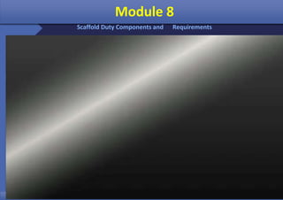 Email: info@westfieldsoffshore.com - www.westfieldsoffshore.com Tel.+233 503806661 (0) 501550047(0)501549944Email: info@westfieldsoffshore.com - www.westfieldsoffshore.com Tel.+233 503806661 (0) 501550047(0)501549944
Module 8
Scaffold Duty Components and Requirements
 