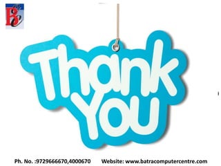 Ph. No. :9729666670,4000670 Website: www.batracomputercentre.com
 