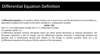 A differential equation is an equation which contains one or more terms and the derivatives of one variable (i.e.,
depende...