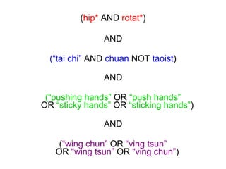 ( hip*  AND  rotat* ) AND (“tai chi”  AND  chuan  NOT  taoist ) AND (“pushing hands”  OR  “push hands” OR  “sticky hands”  OR  “sticking hands” ) AND ( “wing chun”  OR  “ving tsun” OR  “wing tsun”  OR  “ving chun” ) 