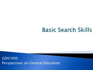Basic Search Skills
GEN1000
Perspectives on General Education
 