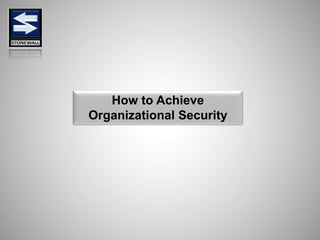 How to Achieve
Organizational Security
 