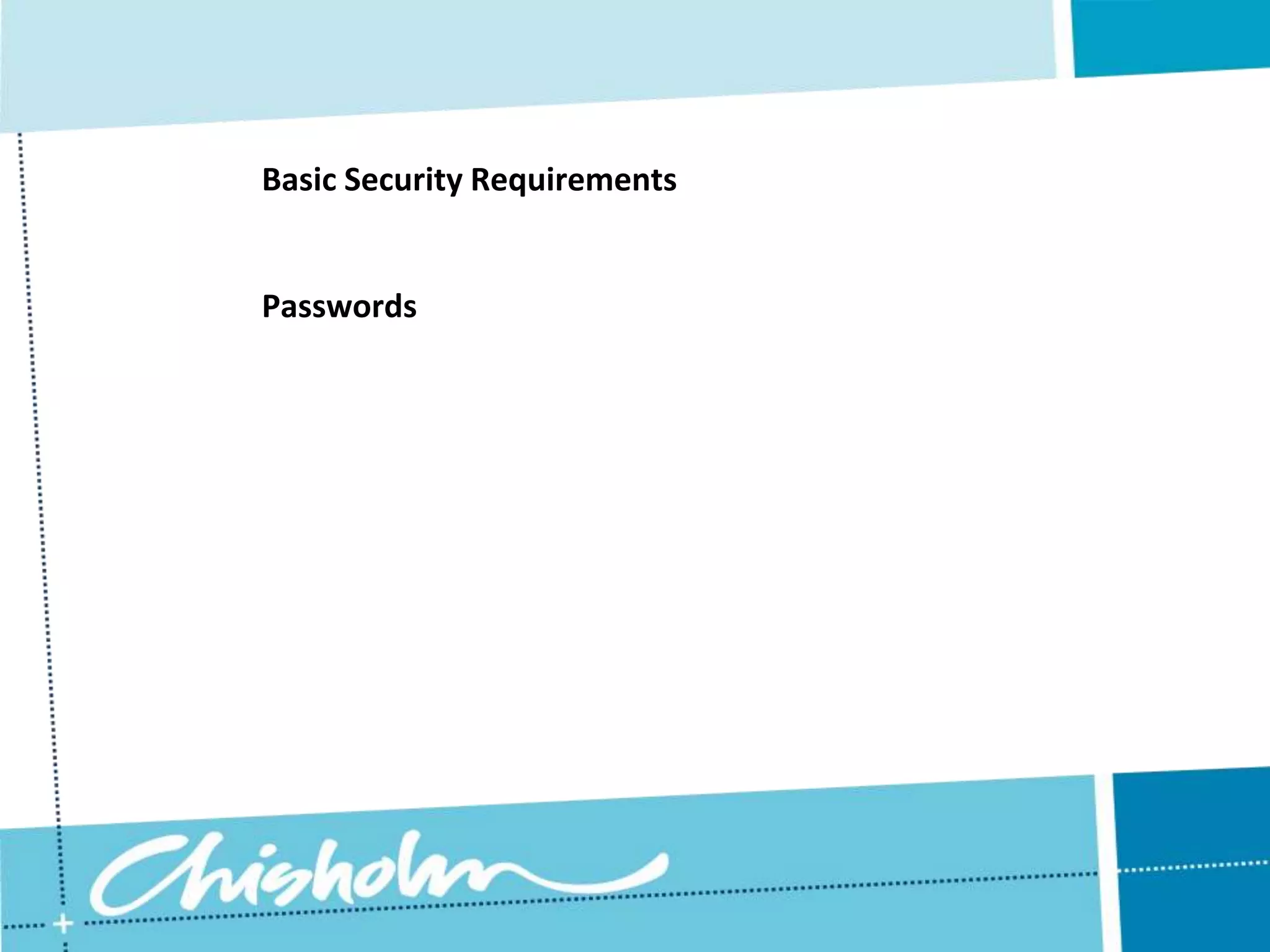 Obviously the more sensitive data required the more secure the web server and website needs to be.Basic Security RequirementsTo determine the basic security requirements of an organisation, the following issues needed to be considered:What needs to be protected?