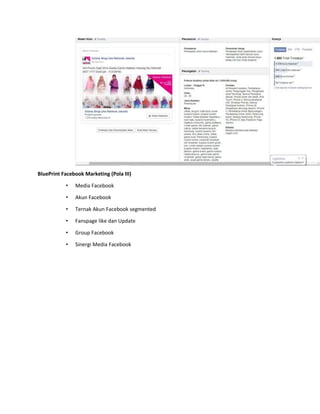 BluePrint Facebook Marketing (Pola III) 
• Media Facebook 
• Akun Facebook 
• Ternak Akun Facebook segmented 
• Fanspage like dan Update 
• Group Facebook 
• Sinergi Media Facebook 
