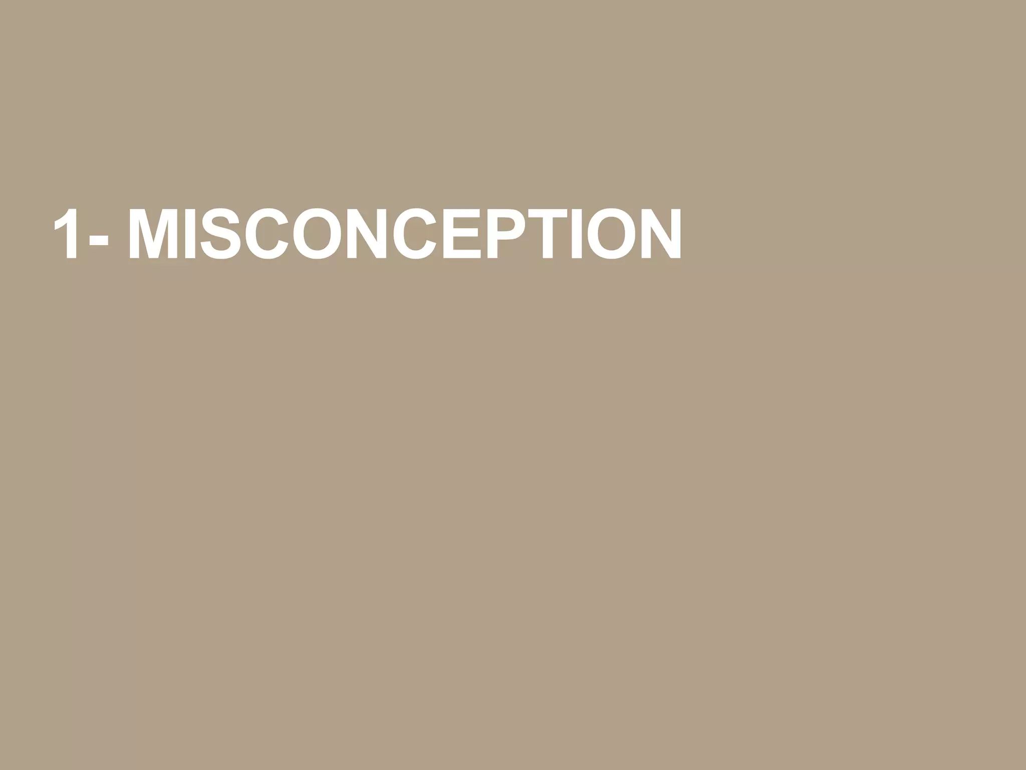 1- MISCONCEPTION
 