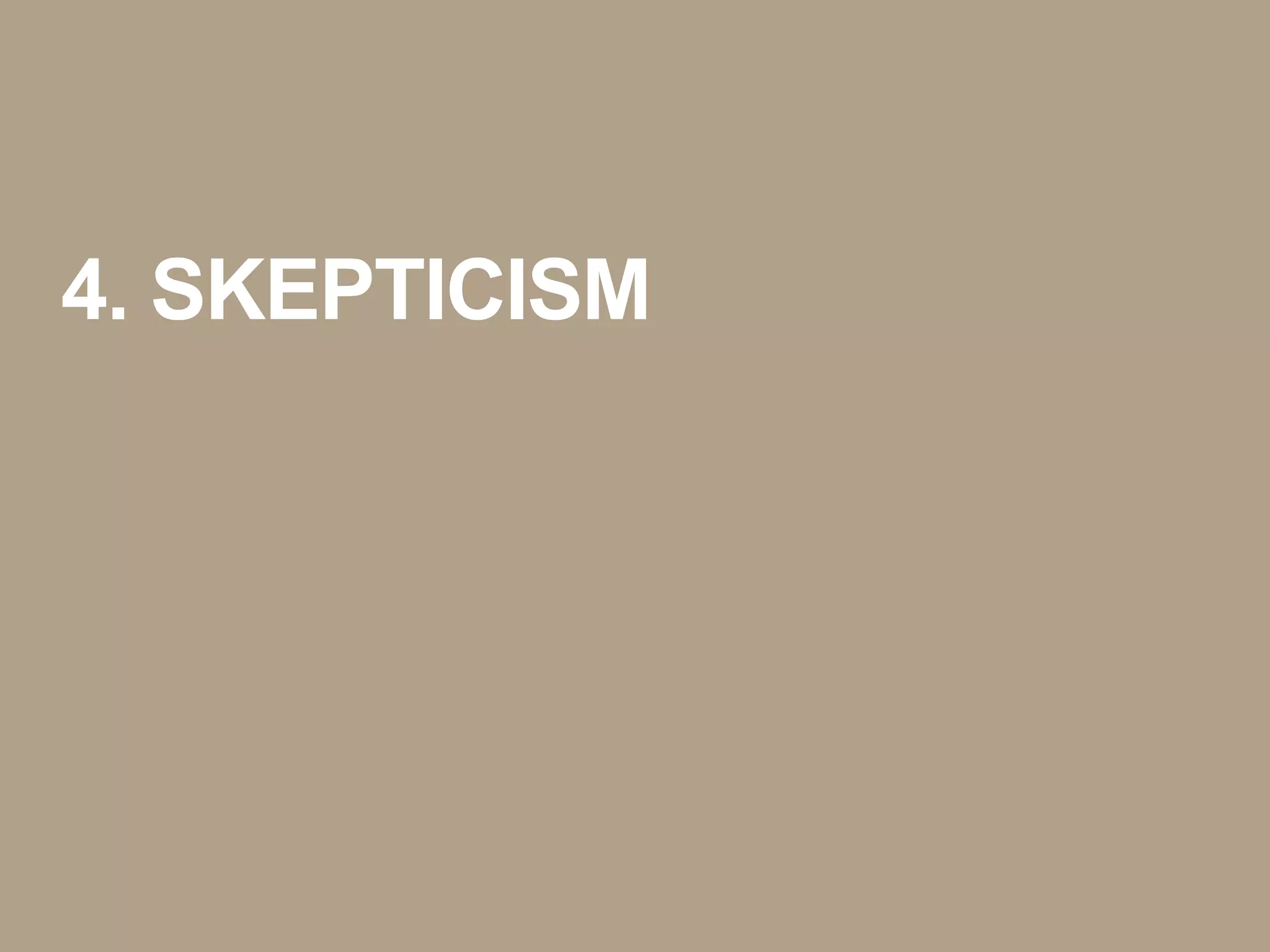 4. SKEPTICISM
 