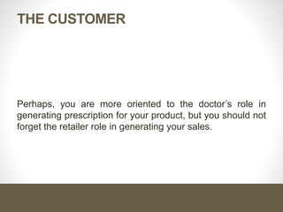 YOUR CUSTOMER WILL TRANSLATE
YOUR PRODUCT FEATURES INTO
BENEFITS
THEN, HE BUYS IT
BUT
REMEMBER THAT IT IS YOUR ROLE
DON’T ASSUME THAT
 
