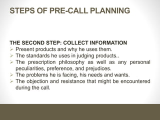 Cont. …
The pre-call planning gives the salesperson a clear and detailed
picture of each doctor, so that a customized story can be built for
each one.
 