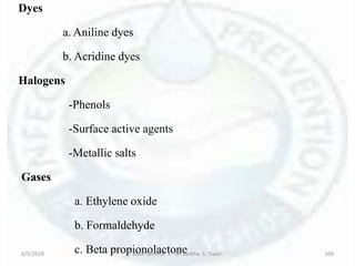 Dyes
a. Aniline dyes
b. Acridine dyes
Halogens
-Phenols
-Surface active agents
-Metallic salts
Gases
a. Ethylene oxide
b. Formaldehyde
c. Beta propionolactone6/5/2018 Basic Seminar 3 - Dr. Barkha. S. Tiwari 109
 