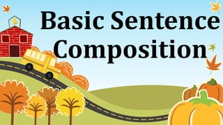 Basic Sentence
Composition
 