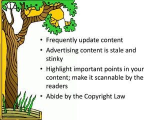 • Frequently update content
• Advertising content is stale and
  stinky
• Highlight important points in your
  content; ma...