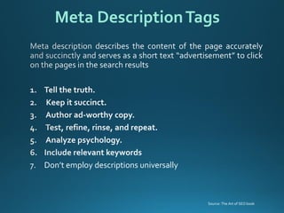 7.Don’temploydescriptionsuniversally 
Meta Description Tags 
Source: The Art of SEO book  