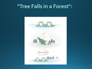 "Tree Falls in a Forest":  