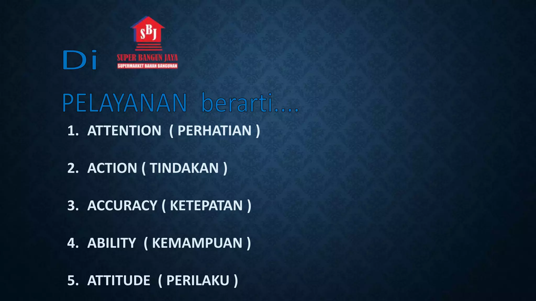 1. ATTENTION ( PERHATIAN )
2. ACTION ( TINDAKAN )
3. ACCURACY ( KETEPATAN )
4. ABILITY ( KEMAMPUAN )
5. ATTITUDE ( PERILAKU )
 
