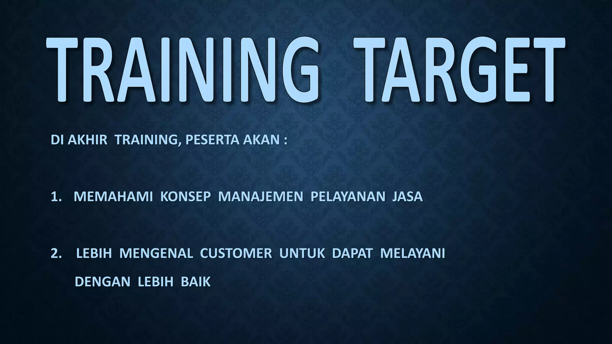 DI AKHIR TRAINING, PESERTA AKAN :
1. MEMAHAMI KONSEP MANAJEMEN PELAYANAN JASA
2. LEBIH MENGENAL CUSTOMER UNTUK DAPAT MELAYANI
DENGAN LEBIH BAIK
 