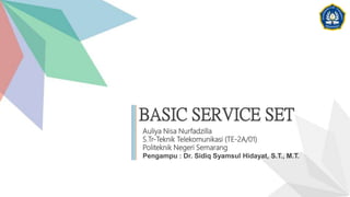 BASIC SERVICE SET
Auliya Nisa Nurfadzilla
S.Tr-Teknik Telekomunikasi (TE-2A/01)
Politeknik Negeri Semarang
Pengampu : Dr. Sidiq Syamsul Hidayat, S.T., M.T.
 