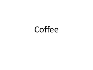 Coffee
 